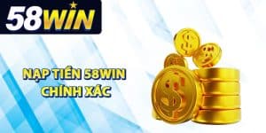 Các bước thực hiện nạp tiền 58Win chính xác