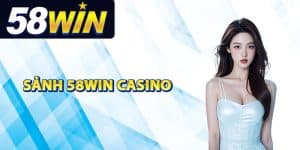 Tìm hiểu sảnh 58Win casino
